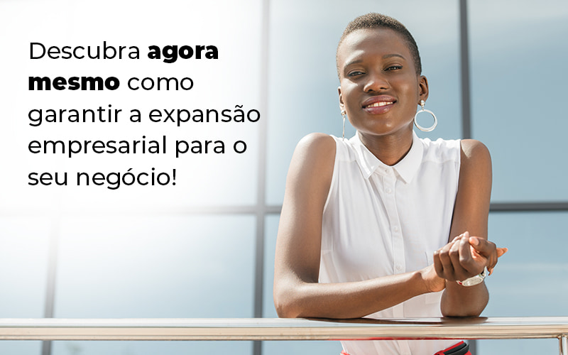 Descubra Agora Mesmo Como Garantir A Expansao Empresairal Para O Seu Negocio Blog - Contabilidade em Palmas - TO | DMC Contabilidade