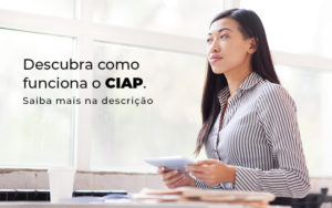 Descubra Como Funciona O Ciap Blog - Contabilidade em Palmas - TO | DMC Contabilidade