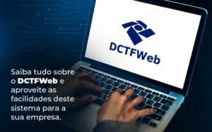 Saiba Tudo Sobre O Dctfweb E Aproveite As Facilidades Deste Sistema Para A Sua Empresa Blog  - Contabilidade em Palmas - TO | DMC Contabilidade