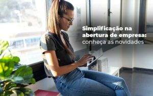Simplificacao Na Abertura De Empresa Conheca As Novidades Blog - Contabilidade em Palmas - TO | DMC Contabilidade