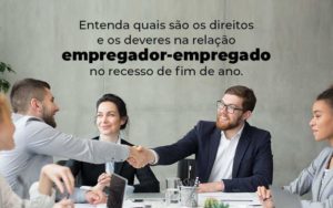 Entenda Quais Sao Os Direitos E Os Deveres Na Relacao Empregador Empregado No Recesso De Fim De Ano Blog 1 - Contabilidade em Palmas - TO | DMC Contabilidade