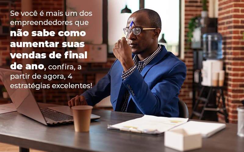 Se Voce E Mais Um Dos Empreendedores Que Nao Sabe Como Aumentar Suas Vendas De Final De Ano Confira A Partir De Agora 4 Estrategias Excelentes Blog 1 - Contabilidade em Palmas - TO | DMC Contabilidade