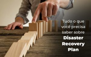 Tudo O Que Voce Precisa Saber Sobre Disaster Recovery Plan Blog 1 - Contabilidade em Palmas - TO | DMC Contabilidade